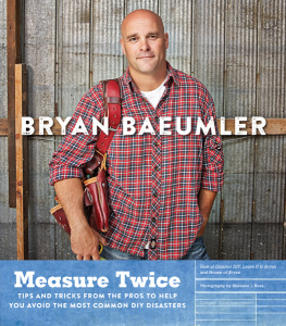 Baeumler Bryan - Measure twice: tips and tricks from the pros to help you avoid the most common DIY disasters