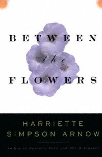 title Between the Flowers author Arnow Harriette Louisa Simpson - photo 1