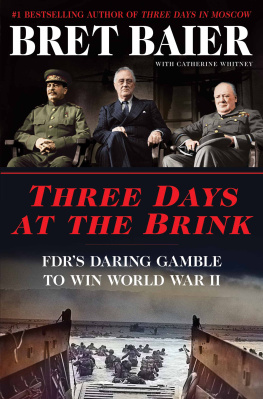 Baier Bret - Three days at the brink: fdr, churchill, stalin, and the secret meeting that won World War II