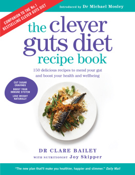 Bailey Claire - The Clever Guts Diet Recipe Book: 150 delicious recipes to mend your gut and boost your health and wellbeing