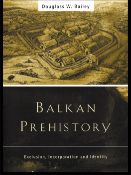 Bailey - Balkan prehistory exclusion, incorporation and identity