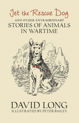 Bailey Peter - Jet the rescue dog and other extraordinary stories of animals in wartime