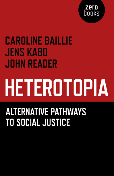 Heterotopia Alternative pathways to social justice Caroline Baillie Jens Kabo - photo 1