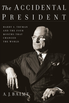 Baime - ACCIDENTAL PRESIDENT: how harry truman met the greatest challenge in presidential history