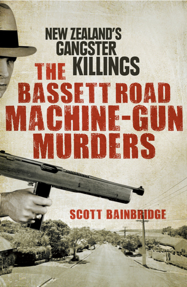 THE BASSETT ROAD MACHINE-GUN MURDERS SCOTT BAINBRIDGE First published in - photo 1