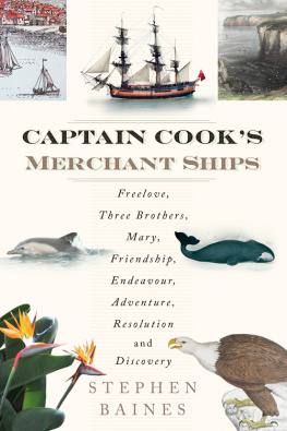 Baines - Captain Cooks merchant ships: Freelove, Three Brothers, Mary, Friendship, Endeavour, Adventure, Resolution and Discovery