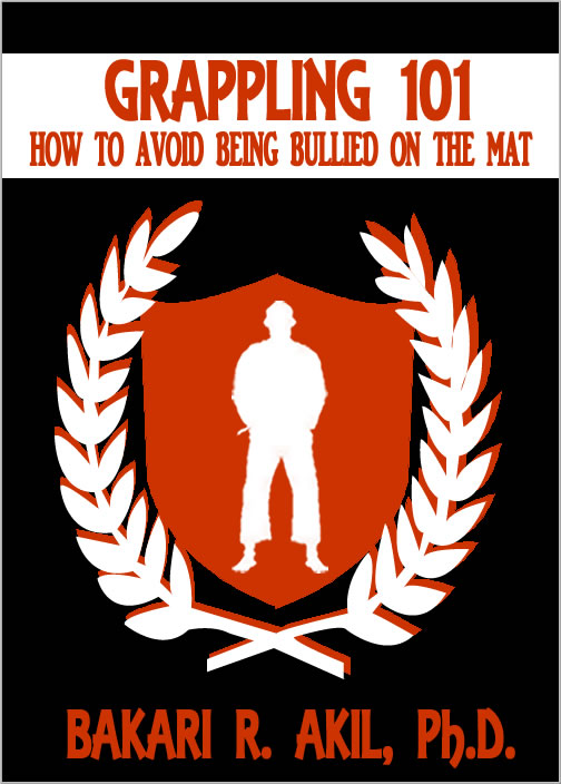 Grappling 101 How to Avoid Being Bullied onthe Mat Bakari Akil II PhD - photo 1