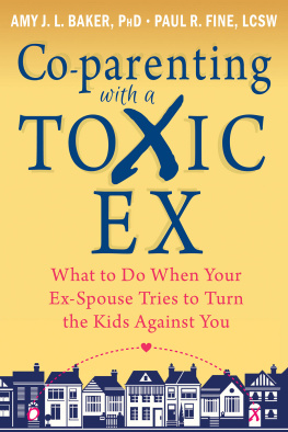 Baker Amy J. L. Co-parenting with a toxic ex: what to do when your ex-spouse tries to turn the kids against you