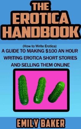 Baker The erotica handbook (how to write erotica): a guide to making $100 an hour writing erotica short stories and selling them online