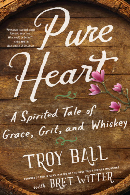 Ball Troylyn Pure heart: a spirited tale of grace, grit, and whiskey