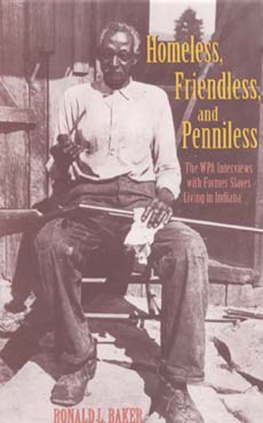 Baker Ronald L. - Homeless, friendless, and penniless: the WPA interviews with former slaves living in Indiana