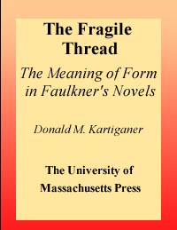 title The Fragile Thread The Meaning of Form in Faulkners Novels - photo 1