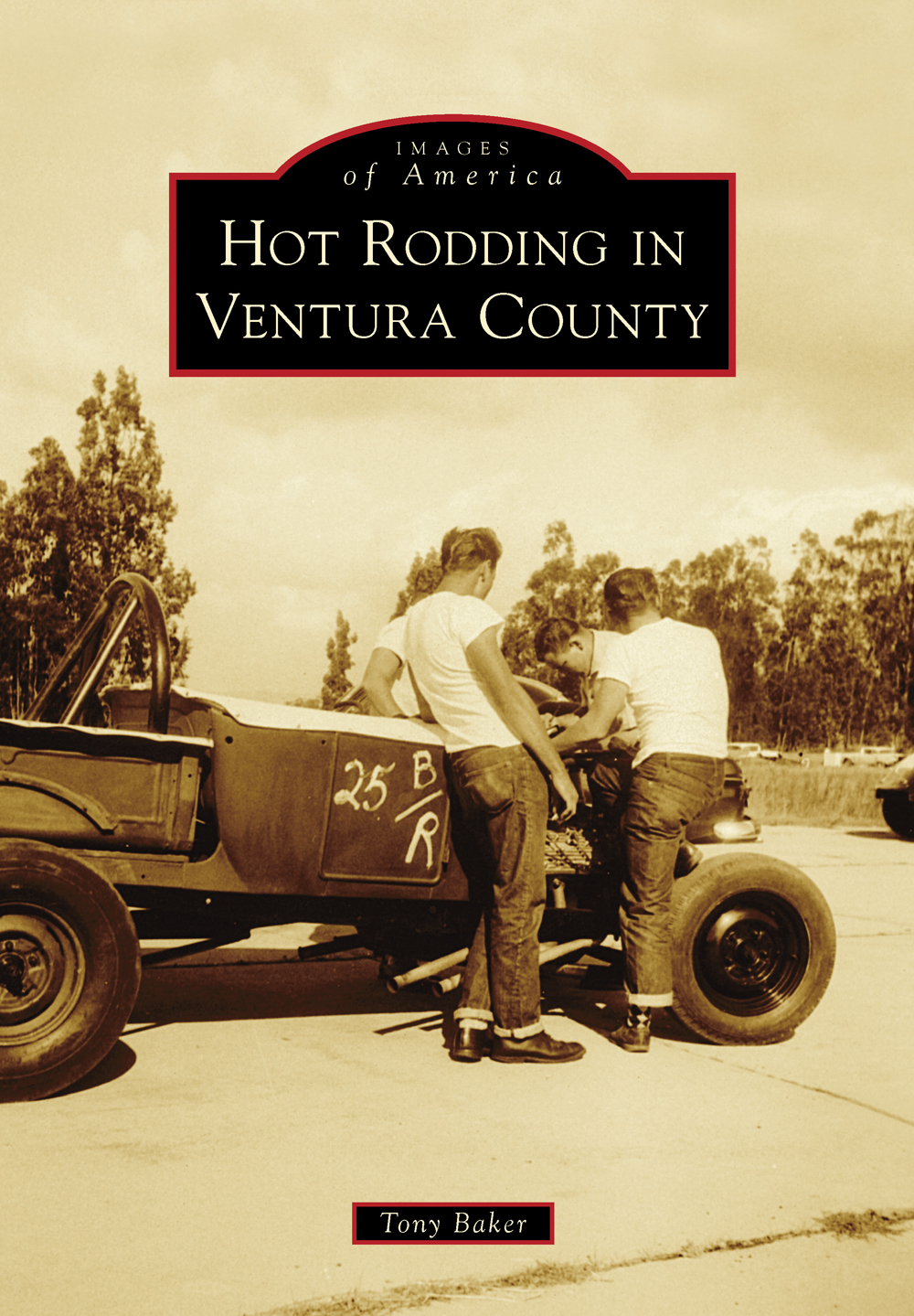 IMAGES of America HOT RODDING IN VENTURA COUNTY This evocative photograph - photo 1