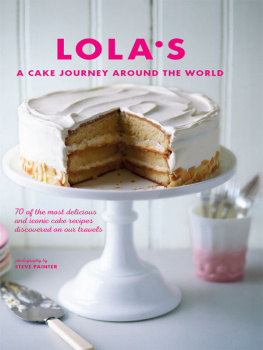 Bakers LOLAs - LOLAS: A Cake Journey Around the World: 70 of the most delicious and iconic cake recipes discovered on our travels