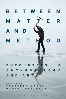 Bakke Gretchen Anna - Between Matter and Method: Encounters in Anthropology and Art