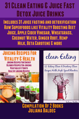 Baldec - 31 clean eating & juice fast detox juice drinks: includes 31 juice fasting and detoxification raw superfoods like vitality boosting beet juice, apple cider vinegar, wheatgrass, coconut water, ginger