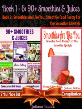 Baldec 90+ Smoothies & Juices (Best Smoothies & Juices) + Smoothies Are Like You: Smoothie Food Poetry For the Smoothie Lifestyle