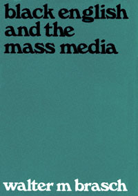 title Black English and the Mass Media author Brasch Walter M - photo 1