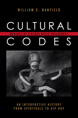 Banfield - Cultural Codes: Makings of a Black Music Philosophy: an Interpretive History From Spirituals to Hip Hop (African American Cultural Theory and Heritage)