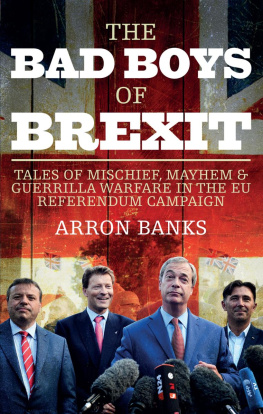 Banks Arron - The bad boys of Brexit: tales of mischief, mayhem & guerrilla warfare in the EU referendum campaign