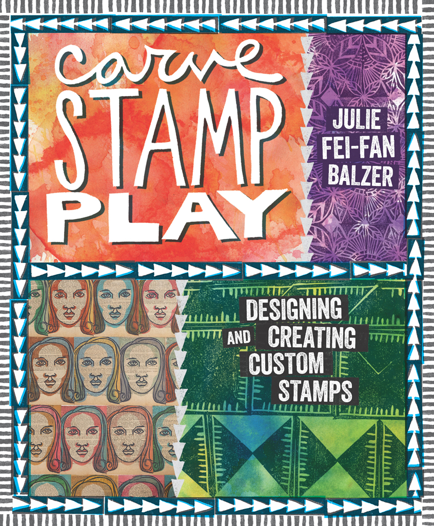 Carve Stamp Play Designing and Creating Custom Stamps Julie Fei-Fan Balzer - photo 1