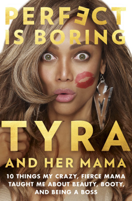 Banks Tyra - Perfect is boring: 10 things my crazy, fierce mama taught me about beauty, booty, and being a boss