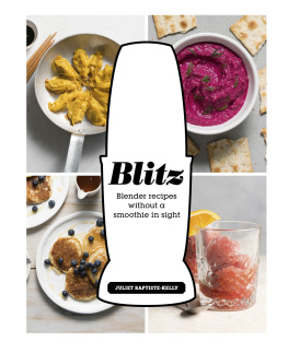 Baptiste-Kelly - Blitz: blender recipes without a smoothie in sight