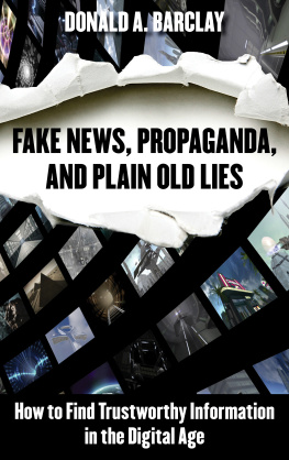 Barclay Fake news, propaganda, and plain old lies how to find trustworthy information in the digital age