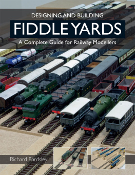 Bardsley - Designing and Building Fiddle Yards: a Complete Guide for Railway Modellers