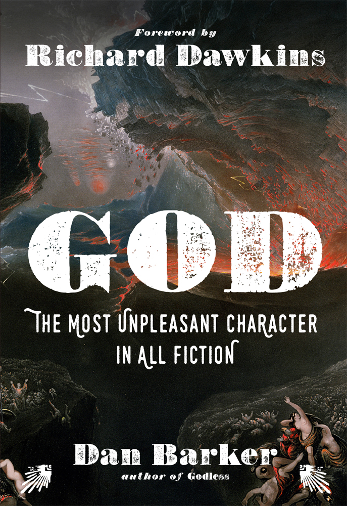 GOD THE MOST UNPLEASANT CHARACTER IN ALL FICTION By Dan Barker - photo 1