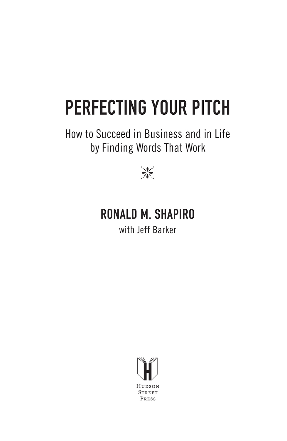 Perfecting your pitch how to succeed in business and in life by finding words that work - image 2