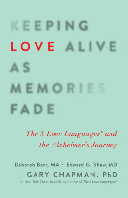 Barr Deborah - Keeping love alive as memories fade: the 5 love languages and the Alzheimers journey