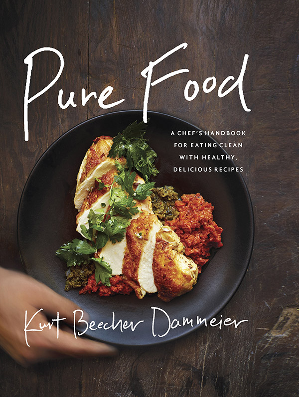 Pure food a chefs handbook for eating clean with healthy delicious recipes - photo 1