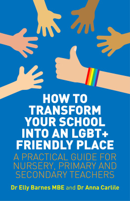 Barnes Elly - How to transform your school into an LGBT+ friendly place: a practical guide for nursery, primary and secondary teachers