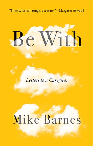 Be With Letters to a Caregiver Also by Mike Barnes Short Story - photo 1