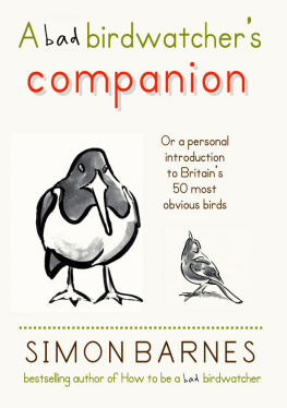 Barnes - A Bad Birdwatchers Companion: .or a personal introducion to Britains 50 most obvious birds