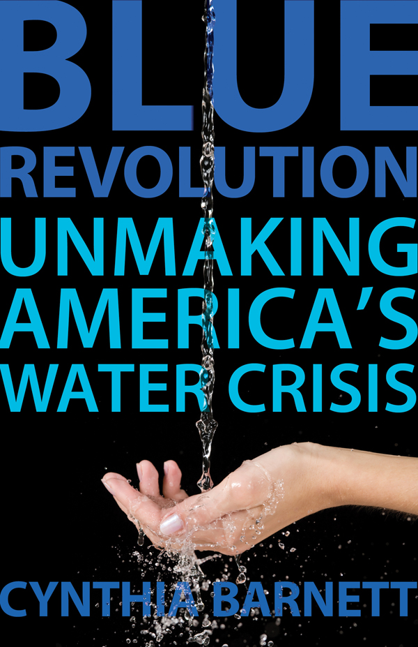 BLUE REVOLUTION Unmaking Americas Water Crisis Cynthia Barnett Beacon - photo 1