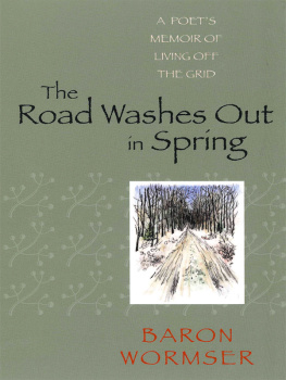 Baron Wormser The Road Washes Out in Spring: a Poets Memoir of Living Off the Grid