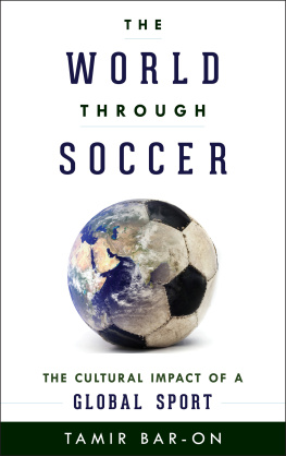 Bar-On - The world through soccer: the cultural impact of a global sport