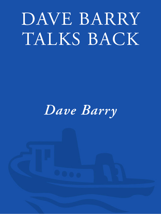 DAVE BARRY TALKS BACK TO HIS READERS I get a lot of suggestions that I do not - photo 1