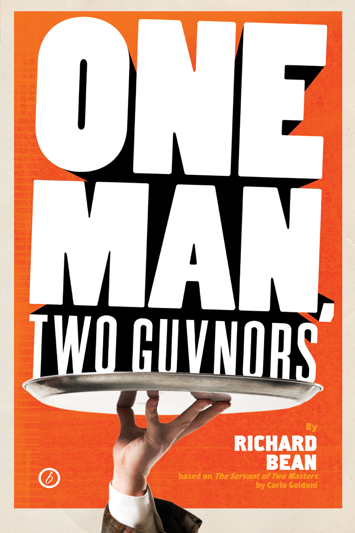 ONE MAN TWO GUVNORS Richard Bean ONE MAN TWO GUVNORS Based on The Servant of - photo 1