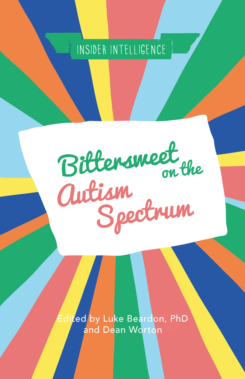 Bittersweet on the Autism Spectrum Edited by Luke Beardon PhD and Dean - photo 1