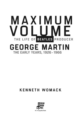 Beatles. - Maximum volume: the life of Beatles producer George Martin, the early years: 1926-1966