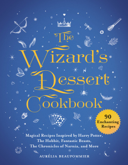 Beaupommier Aurélia - The wizards dessert cookbook: magical recipes inspired by Harry Potter, The hobbit, Fantastic beasts, The chronicles of Narnia, and more