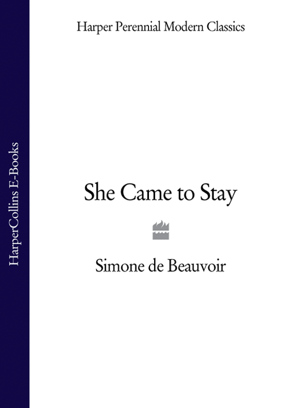 SIMONE DE BEAUVOIR She Came to Stay Translated by Yvonne Moyse and Roger - photo 1