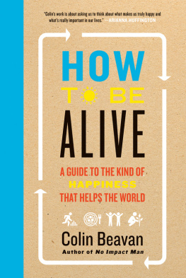 Beavan - How to be alive: a guide to the kind of happiness that helps the world