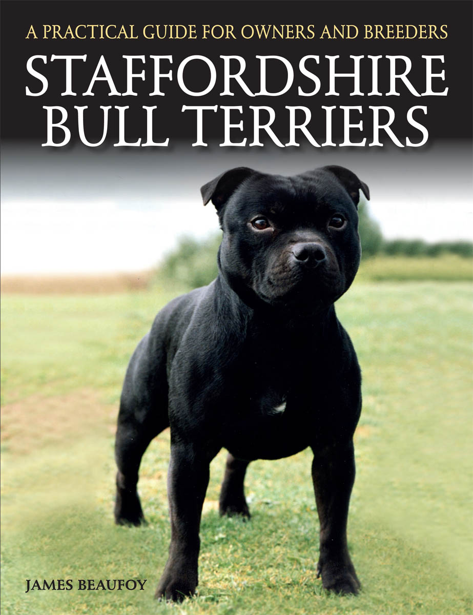 A PRACTICAL GUIDE FOR OWNERS AND BREEDERS STAFFORDSHIRE BULL TERRIERS JAMES - photo 1