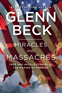 Beck Glenn - Miracles and massacres: true and untold stories of the making of America