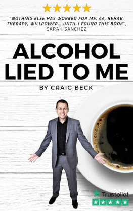 Craig Beck - Alcohol Lied to Me: How to Stop Drinking and Get the Real You Back