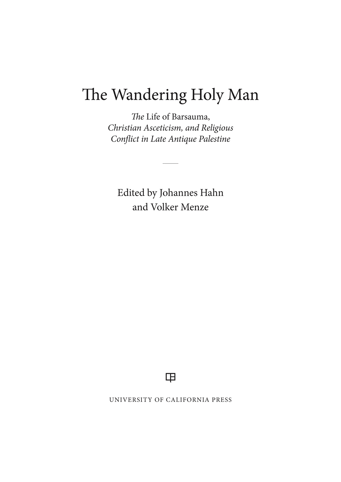 The Wandering Holy Man TRANSFORMATION OF THE CLASSICAL HERITAGE Peter Brown - photo 1